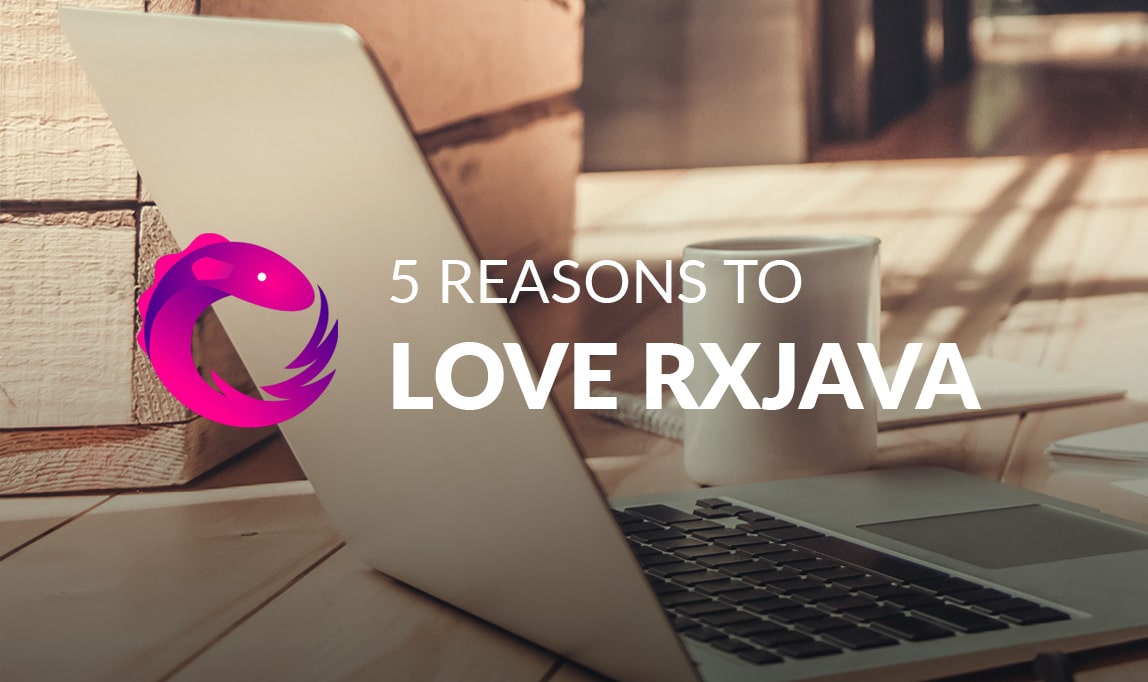 5 Reasons to Love RxJava